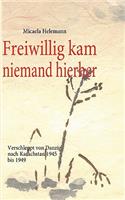 Freiwillig kam niemand hierher: Verschleppt von Danzig nach Kasachstan 1945 bis 1949