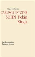 CARUSOS LETZTER SOHN Pekin Kirgiz
