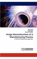 Image Reconstruction of a Manufacturing Process