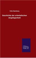 Geschichte der orientalischen Angelegenheit