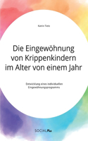 Eingewöhnung von Krippenkindern im Alter von einem Jahr. Entwicklung eines individuellen Eingewöhnungsprogramms