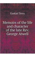 Memoirs of the life and character of the late Rev. George Atwell