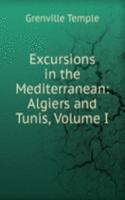 Excursions in the Mediterranean: Algiers and Tunis, Volume I
