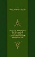 Cursus Der Institutionen: Bd. System Und Geschichte Des Romischen Privatrechts (German Edition)