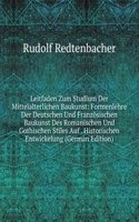 Leitfaden Zum Studium Der Mittelalterlichen Baukunst: Formenlehre Der Deutschen Und Franzosischen Baukunst Des Romanischen Und Gothischen Stiles Auf . Historischen Entwickelung (German Edition)