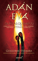 Adán Y Eva. Sexo Alquímico / Adam and Eve: Sexo Alquímico