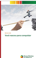 Você nasceu para conquistar