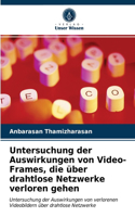 Untersuchung der Auswirkungen von Video-Frames, die über drahtlose Netzwerke verloren gehen