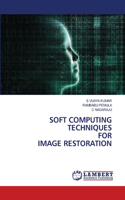 Soft Computing Techniques for Image Restoration