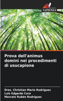 Prova dell'animus domini nei procedimenti di usucapione