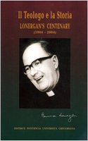 Il Teologo E La Storia Lonergan's Centenary (1904-2004)