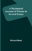 Mechanical Account of Poisons in Several Essays
