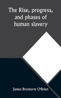 rise, progress, and phases of human slavery