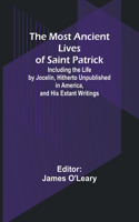 Most Ancient Lives of Saint Patrick; Including the Life by Jocelin, Hitherto Unpublished in America, and His Extant Writings