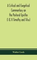 critical and exegetical commentary on the Pastoral epistles (I & II Timothy and Titus)