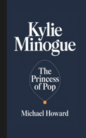 Kylie Minogue: The Princess of Pop