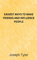 Easiest Ways to Make Friends and Influence People