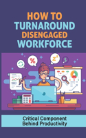 How To Turnaround Disengaged Workforce