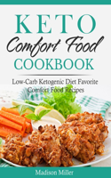 Keto Comfort Food Cookbook: Low-Carb Ketogenic Diet Favorite Comfort Food Recipes