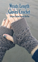 Wrists Length Gloves Crochet: So Easy Crochet Projects For You: Crochet Gloves Book