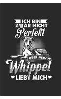 Ich Bin Zwar Nicht Perfekt Aber Mein Whippet Liebt Mich