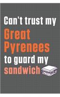 Can't trust my Great Pyrenees to guard my sandwich: For Great Pyrenees Dog Breed Fans