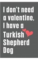 I don't need a valentine, I have a Turkish Shepherd Dog: For Turkish Shepherd Dog Fans