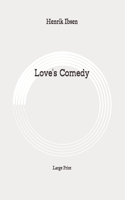 Love's Comedy: Large Print