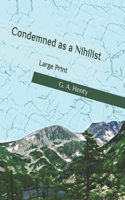Condemned as a Nihilist: Large Print