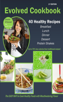 The Evolved Cookbook: The EASY WAY to Cook Healthy Foods with Mouthwatering Flavor(1 Evolved Cookbook)
