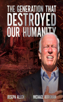 The Generation That Destroyed Our Humanity
