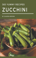365 Yummy Zucchini Recipes: A Yummy Zucchini Cookbook You Will Love