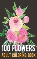 100 Flowers Coloring Book: An Adult Coloring Book with Bouquets, Wreaths, Swirls, Patterns, Decorations, Inspirational Designs, and Much More!