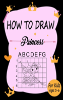 How to draw Princess for Kids Ages 3-6: Learn how to draw using the easy grid method, great art gift your children and teens, boys and girls