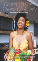 Cookin' Up Fresh Greenz On A Daily: Plant-Based Recipes for your busy lifestyle
