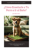 ¿Cómo enseñarle a tu perro a ir al baño?