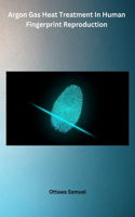 Argon Gas Heat Treatment In Human Fingerprint Reproduction