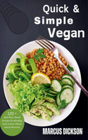 Quick & Simple Vegan: Safe Plant-Based Recipes for Morning meal, Lunch, Dinner, and In-Between