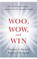 Woo, Wow, and Win: Service Design, Strategy, and the Art of Customer Delight
