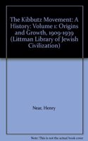 The Kibbutz Movement: A History, Origins and Growth, 1909-1939 v. 1: (The Littman Library of Jewish Civilization)
