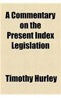 A Commentary on the Present Index Legislation