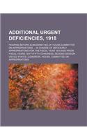 Additional Urgent Deficiencies, 1918; Hearing Before Subcommittee of House Committee on Appropriations in Charge of Deficiency Appropriations for the