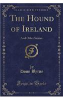 The Hound of Ireland: And Other Stories (Classic Reprint)