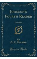 Johnson's Fourth Reader: Illustrated (Classic Reprint)