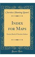 Index for Maps: Eastern Band of Cherokee Indians (Classic Reprint)
