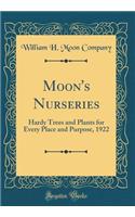 Moon's Nurseries: Hardy Trees and Plants for Every Place and Purpose, 1922 (Classic Reprint)