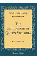 The Childhood of Queen Victoria (Classic Reprint)