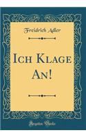 Ich Klage An! (Classic Reprint)