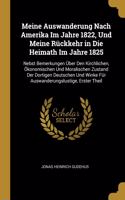 Meine Auswanderung Nach Amerika Im Jahre 1822, Und Meine Rückkehr in Die Heimath Im Jahre 1825