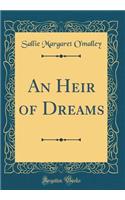 An Heir of Dreams (Classic Reprint)